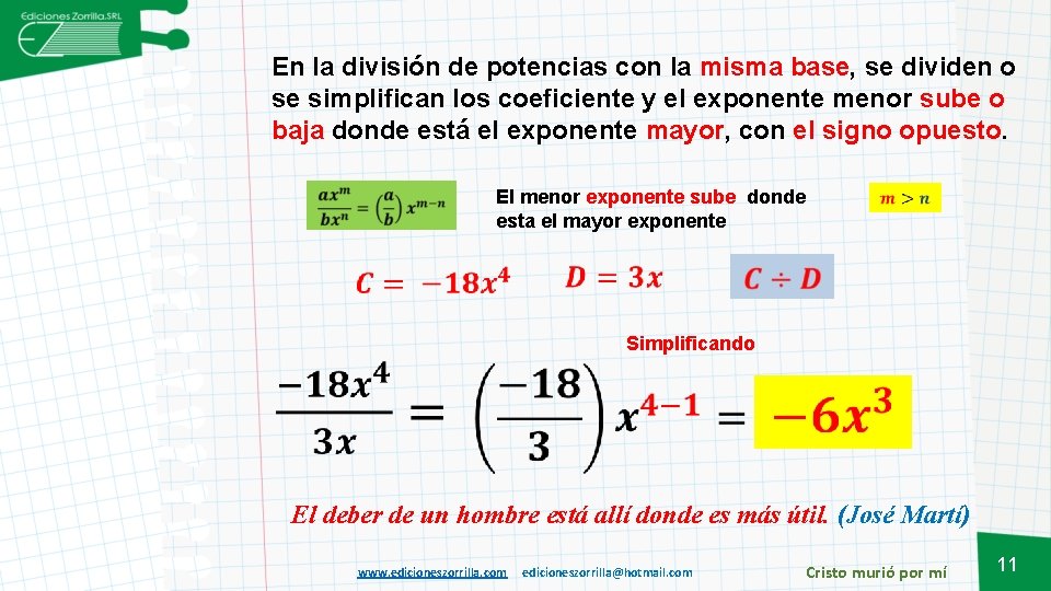 En la división de potencias con la misma base, se dividen o se simplifican