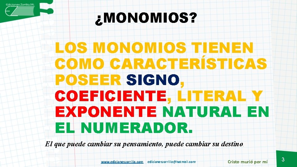 ¿MONOMIOS? LOS MONOMIOS TIENEN COMO CARACTERÍSTICAS POSEER SIGNO, COEFICIENTE, LITERAL Y EXPONENTE NATURAL EN