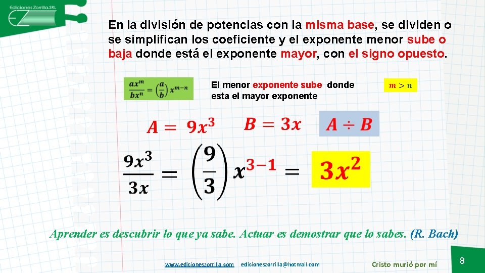En la división de potencias con la misma base, se dividen o se simplifican