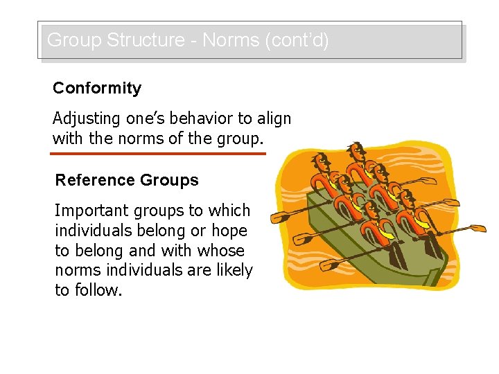 Group Structure - Norms (cont’d) Conformity Adjusting one’s behavior to align with the norms