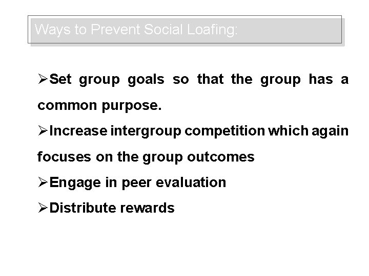Ways to Prevent Social Loafing: ØSet group goals so that the group has a