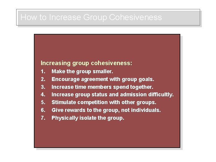 How to Increase Group Cohesiveness Increasing group cohesiveness: 1. 2. 3. 4. 5. 6.