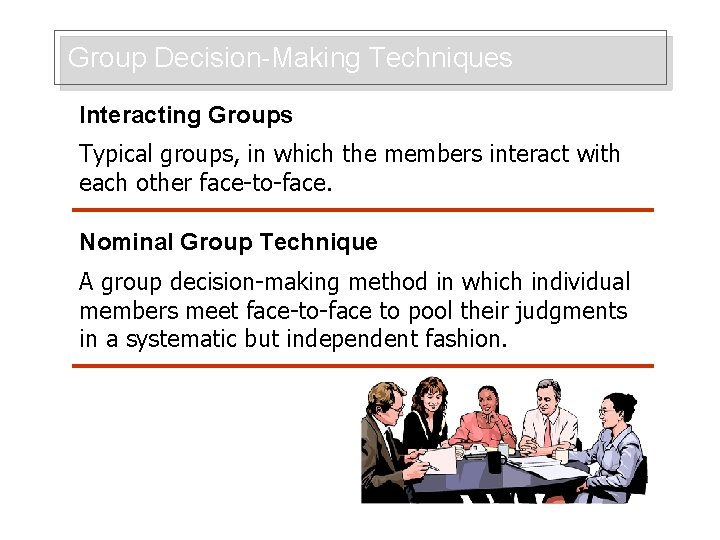 Group Decision-Making Techniques Interacting Groups Typical groups, in which the members interact with each