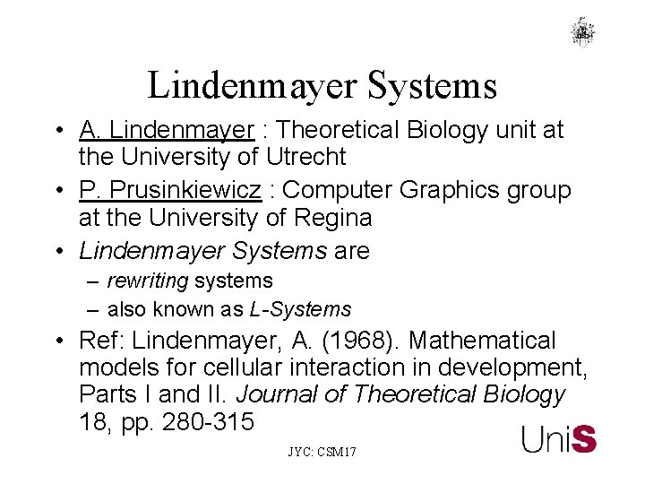 Lindenmayer Systems • A. Lindenmayer : Theoretical Biology unit at the University of Utrecht
