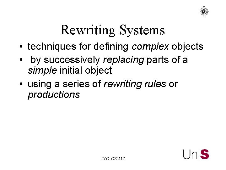 Rewriting Systems • techniques for defining complex objects • by successively replacing parts of