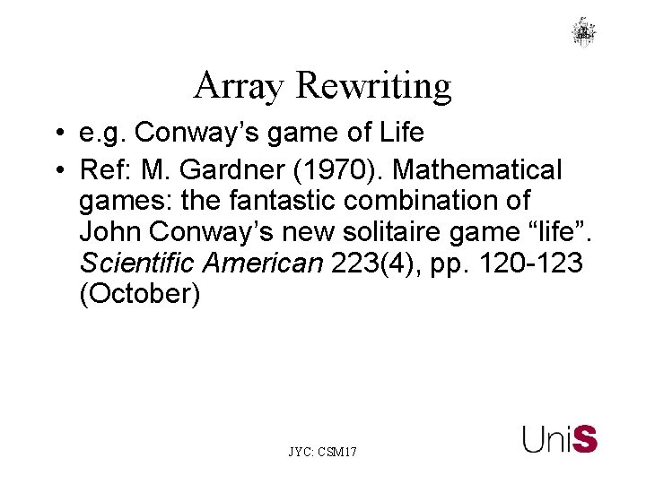 Array Rewriting • e. g. Conway’s game of Life • Ref: M. Gardner (1970).