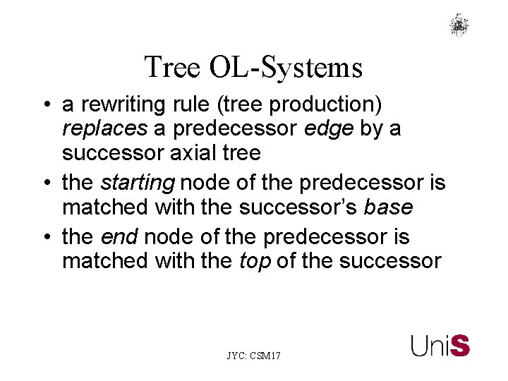 Tree OL-Systems • a rewriting rule (tree production) replaces a predecessor edge by a