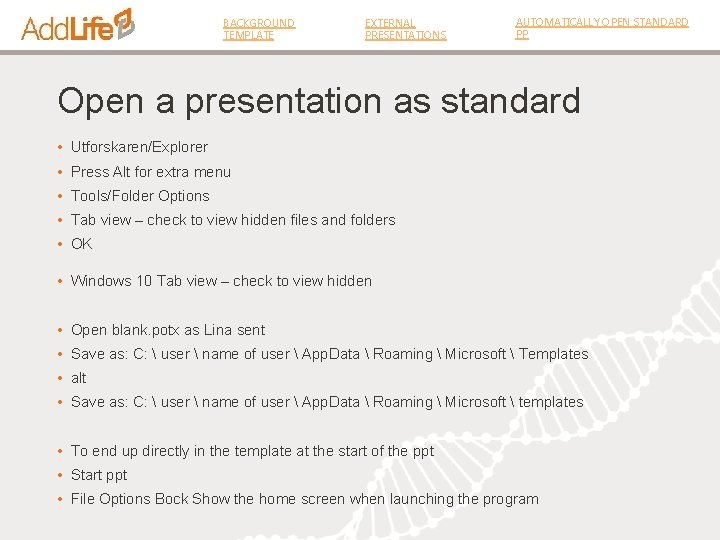 BACKGROUND TEMPLATE EXTERNAL PRESENTATIONS AUTOMATICALLY OPEN STANDARD PP Open a presentation as standard •
