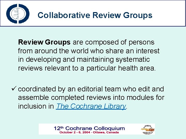 Collaborative Review Groups are composed of persons from around the world who share an