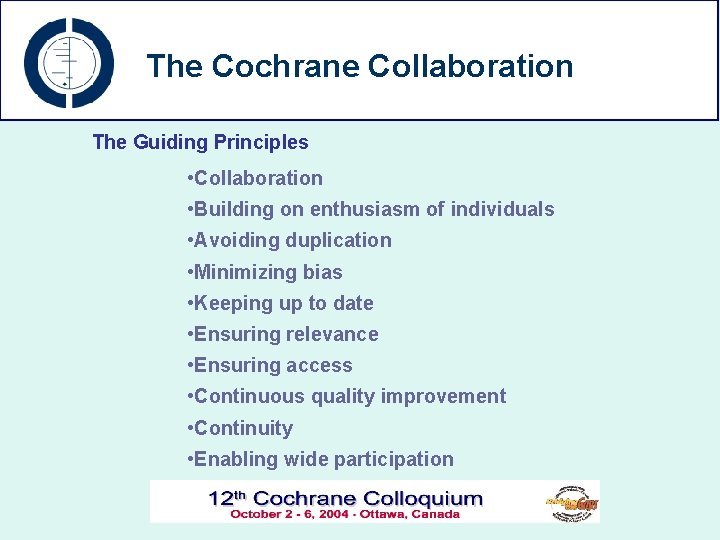The Cochrane Collaboration The Guiding Principles • Collaboration • Building on enthusiasm of individuals