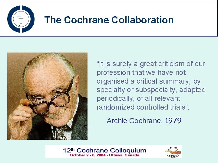 The Cochrane Collaboration “It is surely a great criticism of our profession that we
