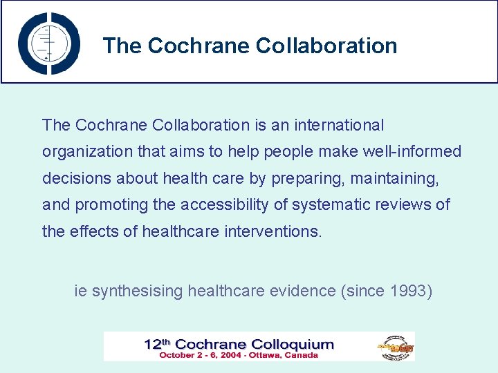 The Cochrane Collaboration is an international organization that aims to help people make well-informed
