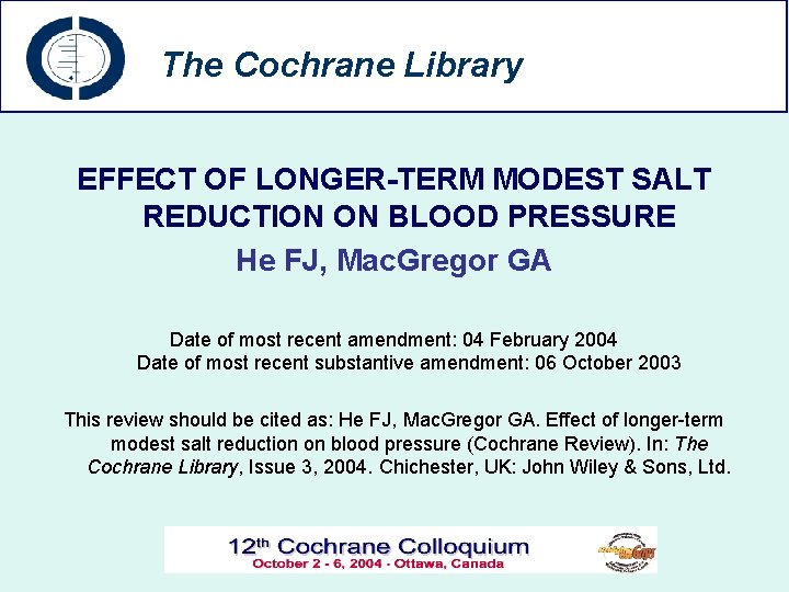 The Cochrane Library EFFECT OF LONGER-TERM MODEST SALT REDUCTION ON BLOOD PRESSURE He FJ,