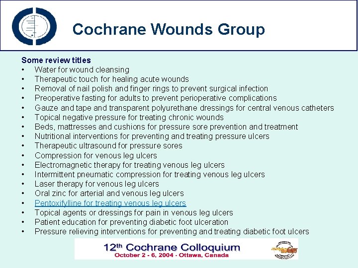 Cochrane Wounds Group Some review titles • Water for wound cleansing • Therapeutic touch