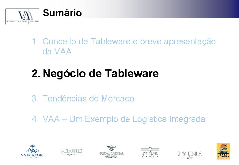 Sumário 1. Conceito de Tableware e breve apresentação da VAA 2. Negócio de Tableware