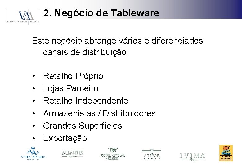 2. Negócio de Tableware Este negócio abrange vários e diferenciados canais de distribuição: •