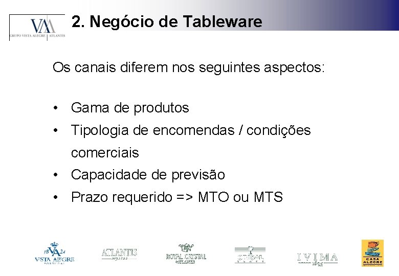 2. Negócio de Tableware Os canais diferem nos seguintes aspectos: • Gama de produtos