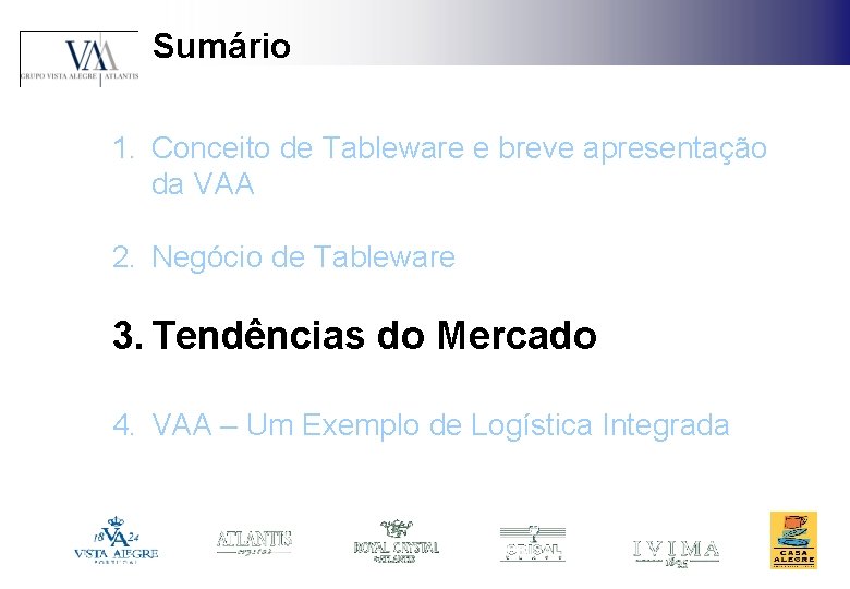 Sumário 1. Conceito de Tableware e breve apresentação da VAA 2. Negócio de Tableware