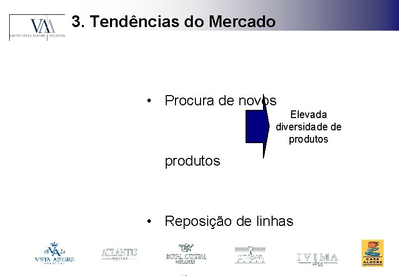 3. Tendências do Mercado • Procura de novos Elevada diversidade de produtos • Reposição