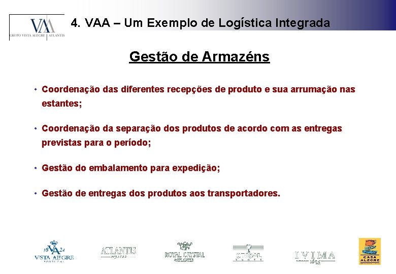 4. VAA – Um Exemplo de Logística Integrada Gestão de Armazéns • Coordenação das