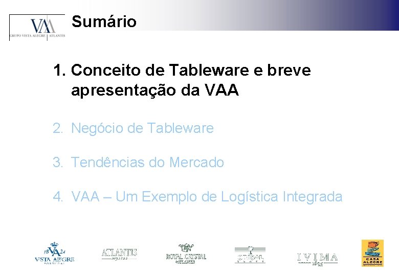 Sumário 1. Conceito de Tableware e breve apresentação da VAA 2. Negócio de Tableware