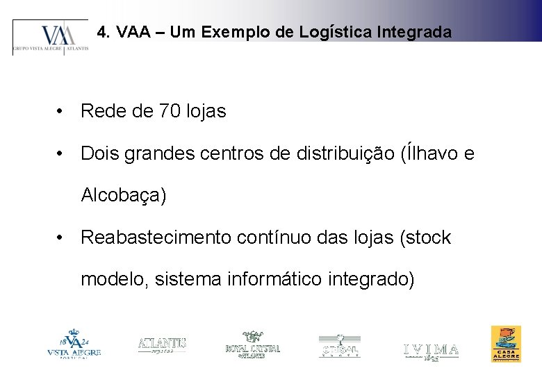 4. VAA – Um Exemplo de Logística Integrada • Rede de 70 lojas •