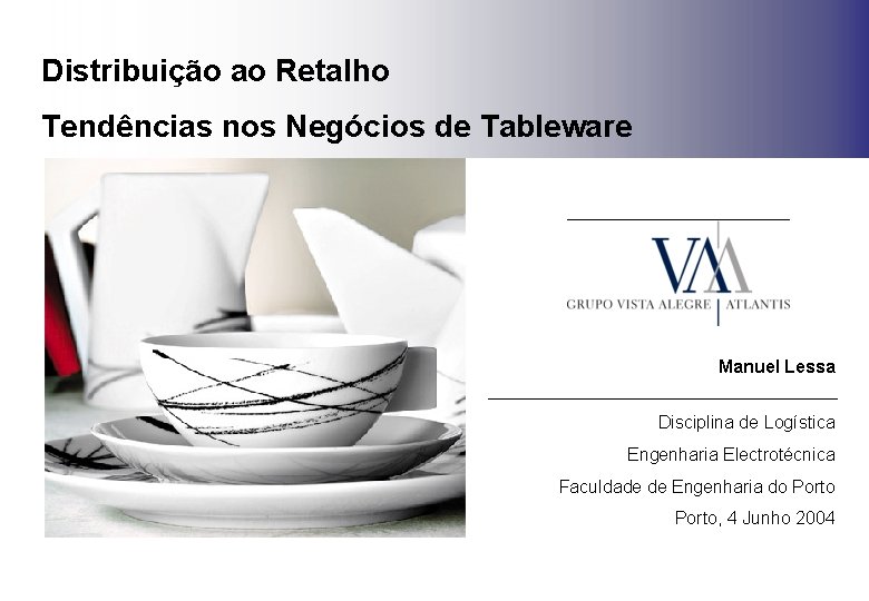 Distribuição ao Retalho Tendências nos Negócios de Tableware Manuel Lessa ________________________ Disciplina de Logística