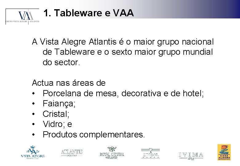 1. Tableware e VAA A Vista Alegre Atlantis é o maior grupo nacional de