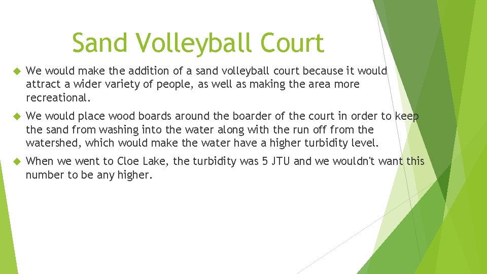 Sand Volleyball Court We would make the addition of a sand volleyball court because