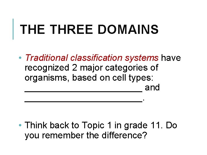 THE THREE DOMAINS • Traditional classification systems have recognized 2 major categories of organisms,