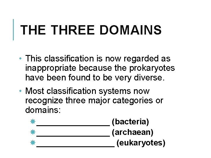 THE THREE DOMAINS • This classification is now regarded as inappropriate because the prokaryotes