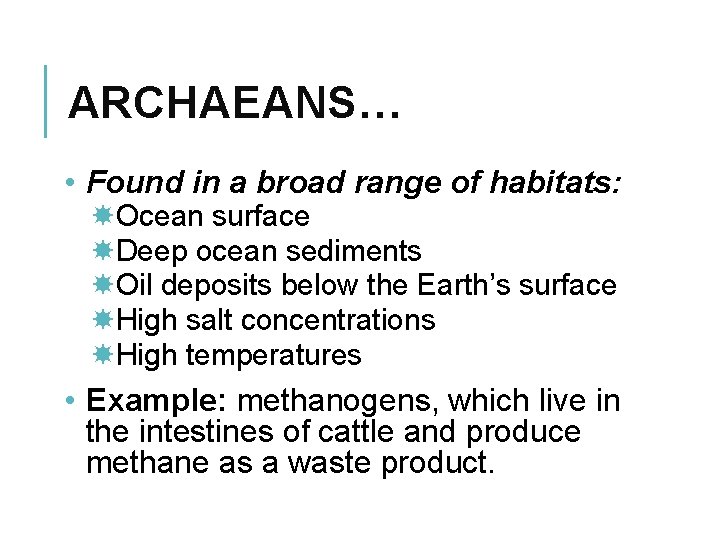 ARCHAEANS… • Found in a broad range of habitats: Ocean surface Deep ocean sediments