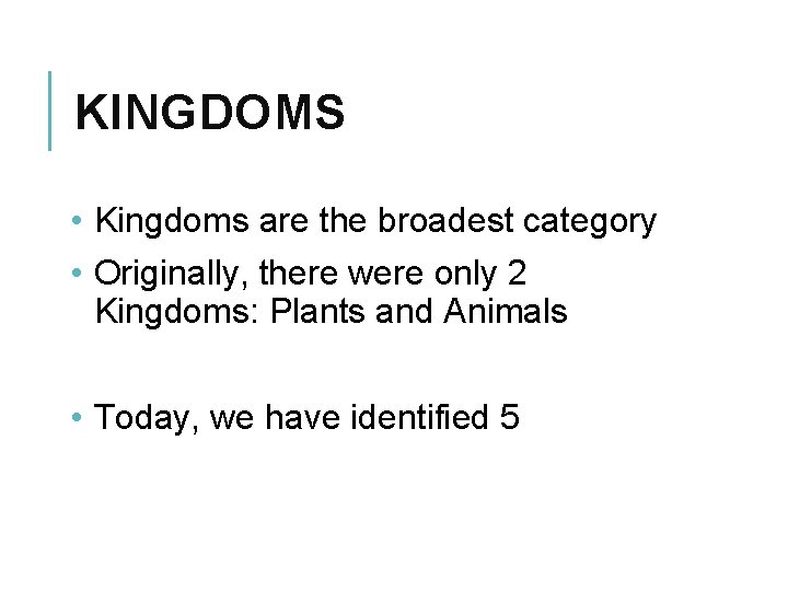 KINGDOMS • Kingdoms are the broadest category • Originally, there were only 2 Kingdoms:
