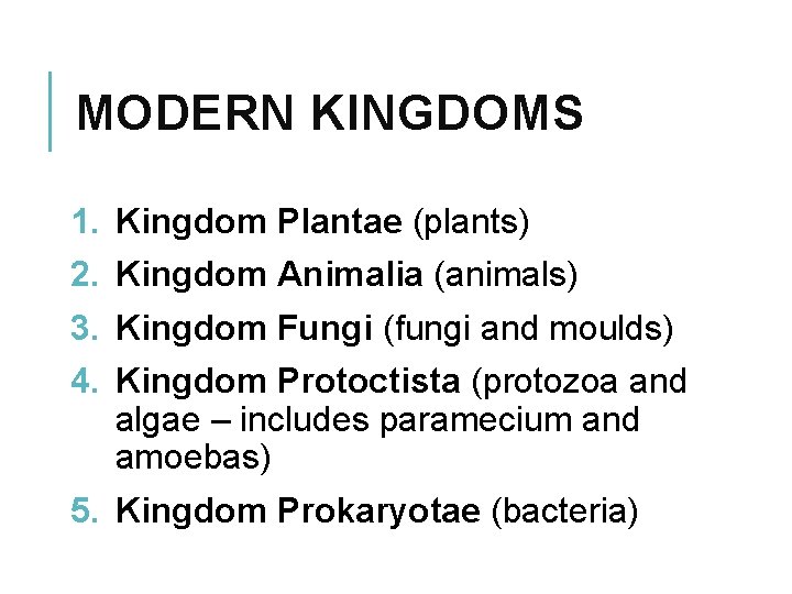 MODERN KINGDOMS 1. 2. 3. 4. Kingdom Plantae (plants) Kingdom Animalia (animals) Kingdom Fungi