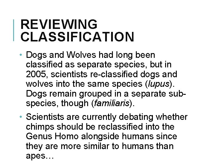 REVIEWING CLASSIFICATION • Dogs and Wolves had long been classified as separate species, but