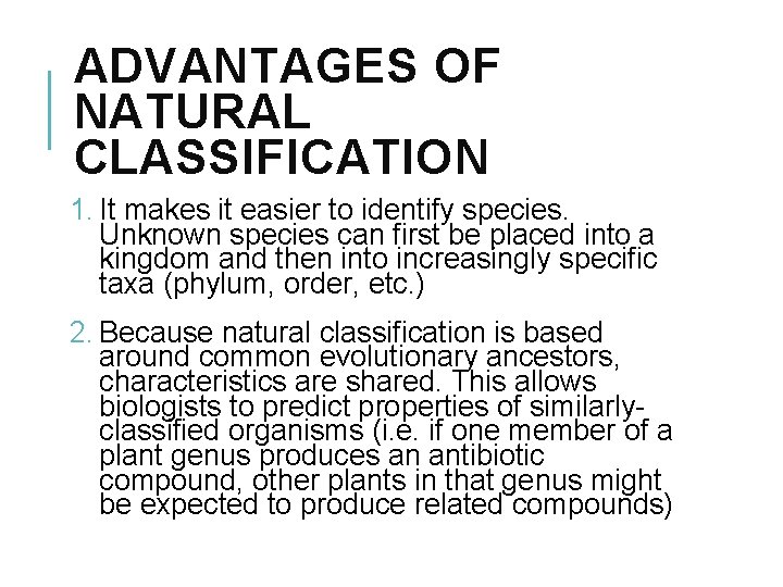 ADVANTAGES OF NATURAL CLASSIFICATION 1. It makes it easier to identify species. Unknown species