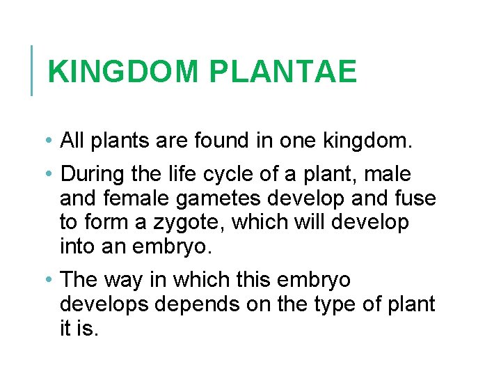 KINGDOM PLANTAE • All plants are found in one kingdom. • During the life