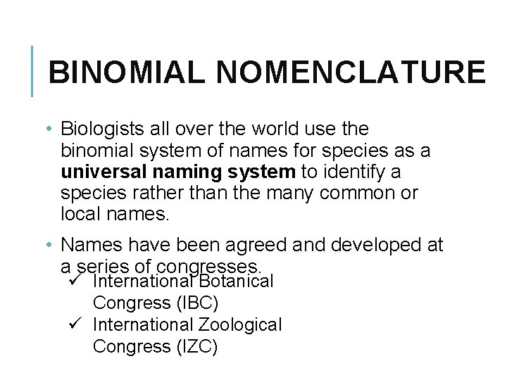 BINOMIAL NOMENCLATURE • Biologists all over the world use the binomial system of names