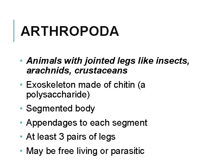 ARTHROPODA • Animals with jointed legs like insects, arachnids, crustaceans • Exoskeleton made of