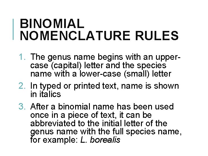 BINOMIAL NOMENCLATURE RULES 1. The genus name begins with an uppercase (capital) letter and
