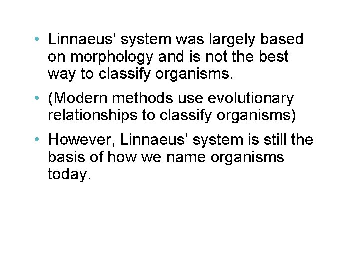  • Linnaeus’ system was largely based on morphology and is not the best