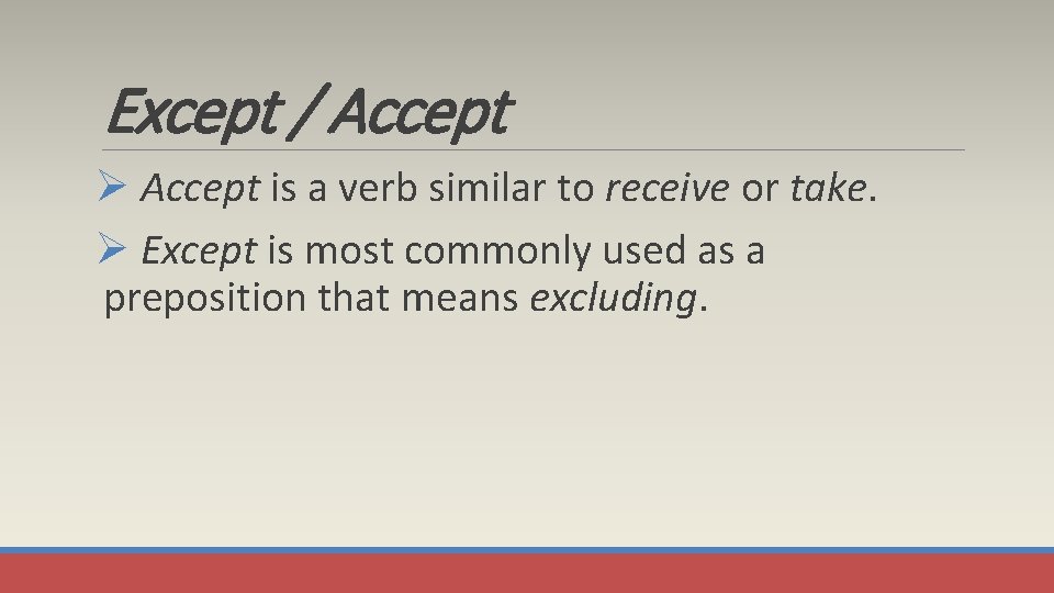 Except / Accept Ø Accept is a verb similar to receive or take. Ø
