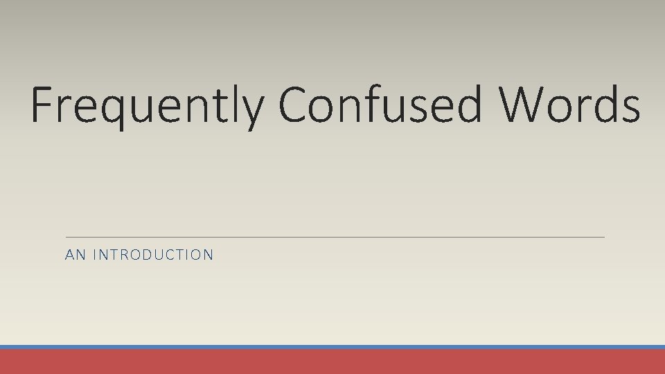 Frequently Confused Words AN INTRODUCTION 