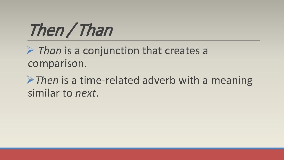 Then / Than Ø Than is a conjunction that creates a comparison. ØThen is