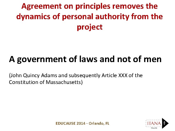 Agreement on principles removes the dynamics of personal authority from the project A government