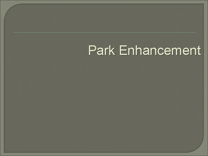 Park Enhancement 