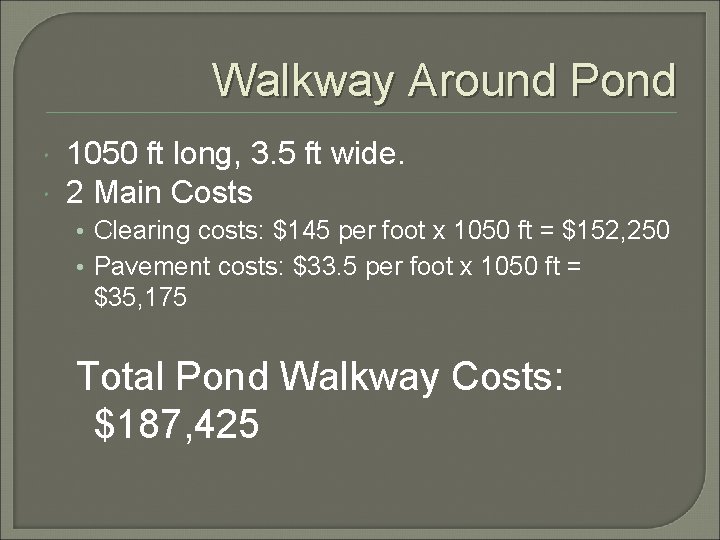 Walkway Around Pond 1050 ft long, 3. 5 ft wide. 2 Main Costs •