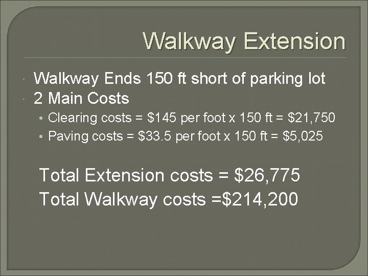 Walkway Extension Walkway Ends 150 ft short of parking lot 2 Main Costs •