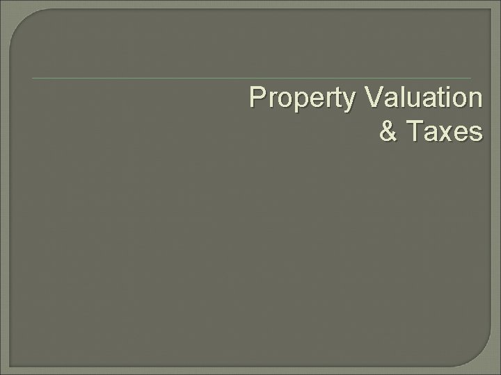 Property Valuation & Taxes 