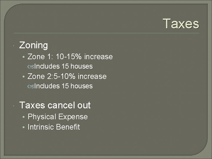 Taxes Zoning • Zone 1: 10 -15% increase Includes 15 houses • Zone 2: